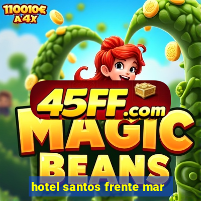 hotel santos frente mar